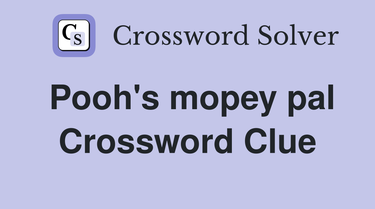 Pooh's mopey pal Crossword Clue Answers Crossword Solver